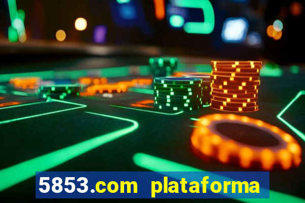 5853.com plataforma de jogos